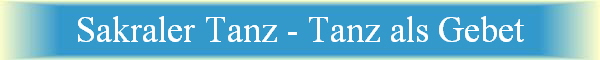 Sakraler Tanz - Tanz als Gebet